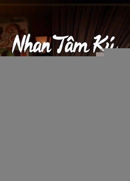 Xem phim Nhan Tâm Ký (Thuyết Minh)
