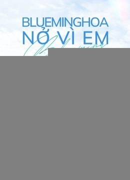 Xem phim Blueming: Hoa Nở Vì Em