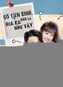 Xem phim Cố Tiên Sinh, Hóa Ra Anh Là Như Vậy