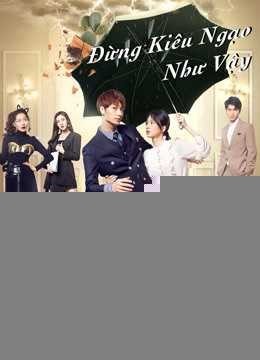 Xem phim Đừng Kiêu Ngạo Như Vậy