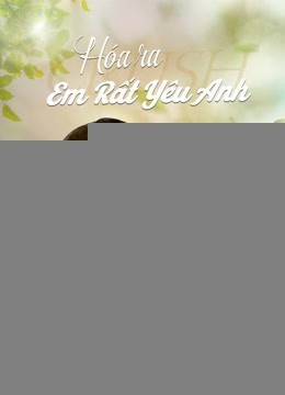 Xem phim Hóa Ra Em Rất Yêu Anh