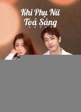 Xem phim Khi Phụ Nữ Toả Sáng