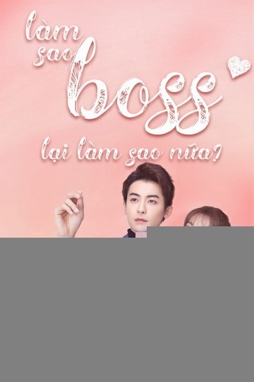 Xem phim Làm Sao, Boss Lại Làm Sao Nữa