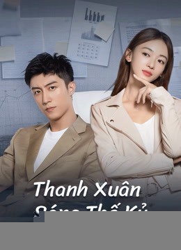Xem phim Thanh Xuân Sáng Thế Kỷ