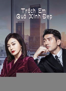 Xem phim Trách Em Quá Xinh Đẹp